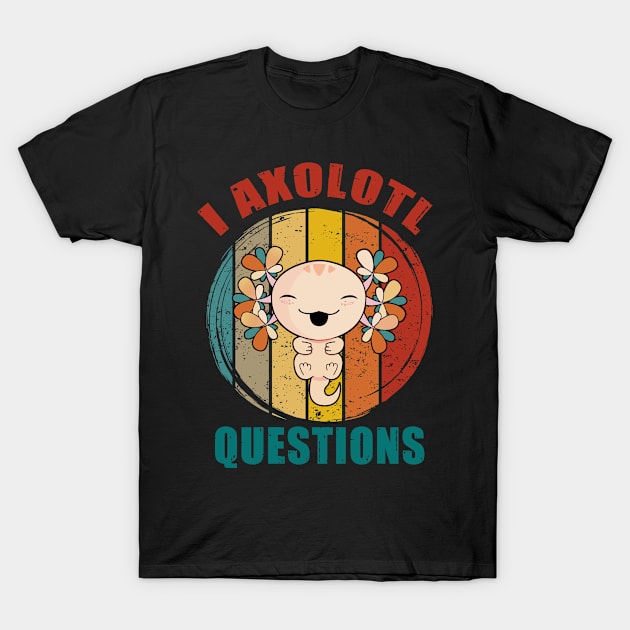 I Axolotl Questions Funny Cute Axolotl Vintage Retro T-Shirt by Dhmsh